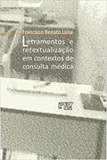Ler Letramentos e Retextualização em Contextos de Consulta Médica: um Estudo Sobre a Compreensão na Relação Médico-paciente, do autor Francisco Renato Lima Ler Letramentos e Retextualização em Contextos de Consulta Médica: um Estudo Sobre a Compreensão na Relação Médico-paciente, do autor Francisco Renato Lima