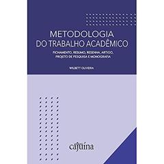 Metodologia do Trabalho Acadêmico: Fichamento, Resumo, Resenha, Artigo, Projeto de Pesquisa e Monografia, do autor Wilbett Oliveira