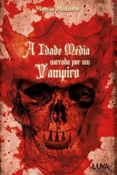 A Idade Média Narrada por um Vampiro, do autor Marcia Medeiros
