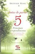 Ler Antes de partir: os 5 principais arrependimentos que as pessoas têm antes de morrer, do autor Bronnie Ware Ler Antes de partir: os 5 principais arrependimentos que as pessoas têm antes de morrer, do autor Bronnie Ware