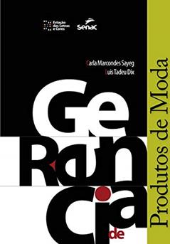 Gerência de Produtos de Moda, do autor Luis Tadeu Dix; Carla Marcondes Sayeg