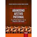 Ler Abandono Afetivo Paternal - E seu Valor Jurídico à Luz do Princípio da Afetividade, do autor Loyanne Verdussen de Almeida Firmino Calafiori Ler Abandono Afetivo Paternal - E seu Valor Jurídico à Luz do Princípio da Afetividade, do autor Loyanne Verdussen de Almeida Firmino Calafiori