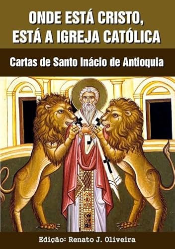 Ler Onde Esta Cristo Esta a Igreja Catolica, do autor Santo Inácio De Antioquia