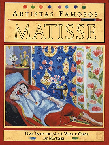 Ler Matisse - Artistas Famosos: Uma Introdução à Vida e Obra de Matisse, do autor Antony Mason