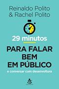 Ler 29 minutos para falar bem em público: E conversar com desenvoltura, do autor Rachel Polito; Reinaldo Polito