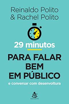 29 minutos para falar bem em público: E conversar com desenvoltura, do autor Rachel Polito; Reinaldo Polito