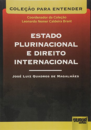 Estado Plurinacional e Direito Internacional - Coleção Para Entender - Coordenador da Coleção: Leonardo Nemer C. Brant, do autor José Luiz Quadros de Magalhães