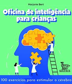 Oficina de inteligência para crianças: 100 exercícios para estimular o cérebro, do autor Marjorie Bert