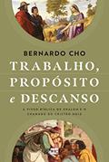 Ler Trabalho, propósito e descanso: A visão bíblica de shalom e o chamado do cristão hoje, do autor Bernardo Cho Ler Trabalho, propósito e descanso: A visão bíblica de shalom e o chamado do cristão hoje, do autor Bernardo Cho