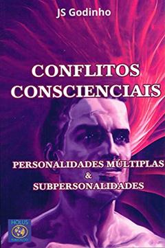 Conflitos Conscienciais- Personalidades Múltiplas & Subpersonalidades, do autor J. S. Godinho