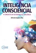 Ler Inteligência Consciencial - a Conquista da Autonomia da Consciência", do autor Alírio De Cerqueira Filho Ler Inteligência Consciencial - a Conquista da Autonomia da Consciência", do autor Alírio De Cerqueira Filho