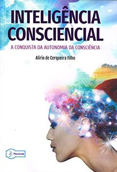 Inteligência Consciencial - a Conquista da Autonomia da Consciência", do autor Alírio De Cerqueira Filho