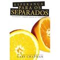 Ler Esperança Para Os Separados. Casamentos Rompidos Podem Ser Restaurados, do autor Gary Chapman