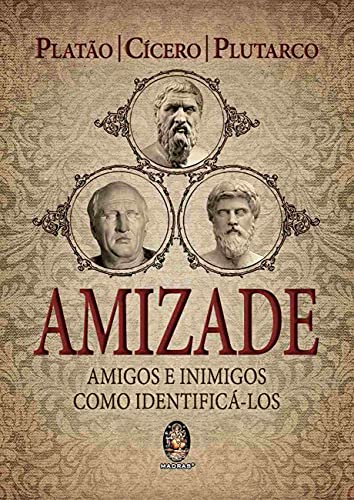 Ler Amizade - Amigos e Inimigos: Como Identificá-los, do autor Platão; Cícero; Plutarco Ler Amizade - Amigos e Inimigos: Como Identificá-los, do autor Platão; Cícero; Plutarco