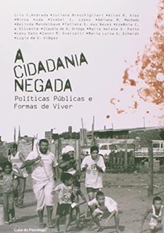 A Cidadania Negada: Políticas Públicas e Formas de Viver, do autor Cris Fernándes Andrada; Juliana Breschigliari; Allan Rodrigues Dias; Mirna Koda; Isabel Cristina Lopes; Adriana Marcondes Machad