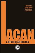 Ler Lacan: a revolução negada, do autor Flávia Dutra; Karime Colares; Martín Mezza