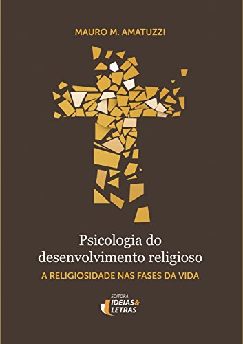 Ler Psicologia do Desenvolvimento Religioso: a Religiosidade nas Fases da Vida, do autor Mauro M. Amatuzzi Ler Psicologia do Desenvolvimento Religioso: a Religiosidade nas Fases da Vida, do autor Mauro M. Amatuzzi