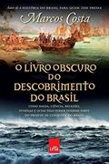 Ler O livro obscuro do descobrimento do Brasil: Como magia, ciência, religião, intrigas e lutas pelo poder fizeram parte do projeto de conquista do Brasil, do autor Marcos Costa