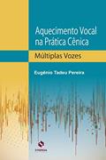 Ler Aquecimento Vocal Na Prática Cênica: Múltiplas Vozes, do autor Eugênio Tadeu Pereira
