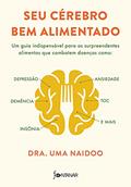 Ler Seu cérebro bem alimentado: Um guia indispensável para os surpreendentes alimentos que combatem distúrbios como depressão, ansiedade, demência, TOC, insônia e mais, do autor Dra. Uma Naidoo