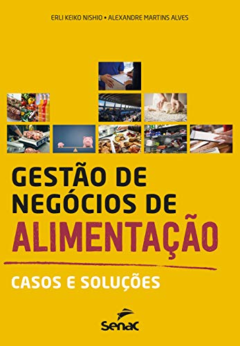 Ler Gestão de negócios de alimentação: casos e soluções, do autor Erli Keiko Nishio; Alexandre Martins Alves