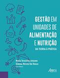 Ler Gestão em unidades de alimentação e nutrição: da teoria à prática, do autor Maria Terezinha (Organizador) Bosco  Simone Morelo Dal (Organizador)  Antunes