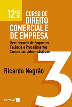 Curso De Direito Comercial E De Empresa. Recuperação De Empresas, Falência E Procedimentos Concursais Administrativos - Volume 3, do autor Ricardo Negrão