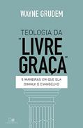 Ler Teologia da "livre Graça", do autor Wayne Grudem