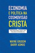 Ler Economia e Política na Cosmovisão Cristã, do autor Wayne Grudem e Barry Asmus