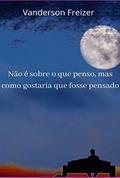 Ler Não É Sobre o que Penso, Mas Como Gostaria que Fosse Pensado, do autor Vanderson Freizer