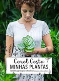 Ler Minhas plantas - jardinagem para todos: (até quem mata cactos), do autor Carol Costa Ler Minhas plantas - jardinagem para todos: (até quem mata cactos), do autor Carol Costa
