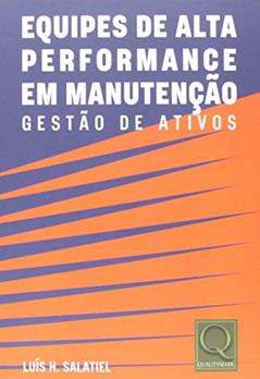 Equipes De Alta Performance Em Manutencão Gestão De Ativos, do autor Luis Henrique Salatiel