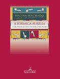 Ler A formiga Aurélia e outros jeitos de ver o mundo, do autor Regina Machado Ler A formiga Aurélia e outros jeitos de ver o mundo, do autor Regina Machado