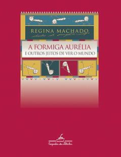 A formiga Aurélia e outros jeitos de ver o mundo, do autor Regina Machado