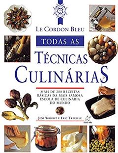 Le Cordon Bleu : Todas as técnicas culinárias, do autor Jeni Wright; Eric Treuille