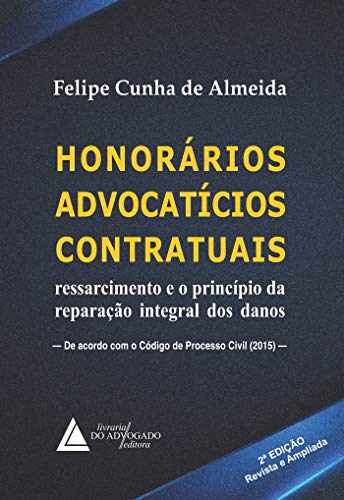 Ler Honorários Advocatícios Contratuais: Ressarcimento e o Princípio da Reparação Integral dos Danos, do autor Felipe Cunha De Almeida Ler Honorários Advocatícios Contratuais: Ressarcimento e o Princípio da Reparação Integral dos Danos, do autor Felipe Cunha De Almeida