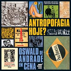 Antropofagia, Hoje? Oswald de Andrade em Cena, do autor Jorge Ruffinelli; João Cézar de C. Rocha