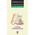 Ler A Utopia Antropofágica, do autor Oswald de Andrade
