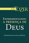 Ler Experimentando a Presença de Deus, do autor A. W. Tozer