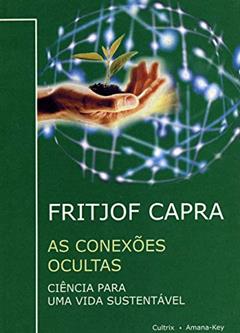 Ler As Conexões Ocultas: Ciência Para uma Vida Sustentável, do autor Fritjof Capra