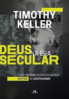 Deus na era Secular, do autor Timothy Keller