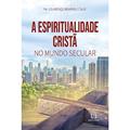 Ler A Espiritualidade Crista no Mundo Secular, do autor C.Ss.R. Pe. Lourenço Kearns