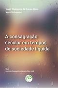 Ler A consagração secular em tempos de sociedade líquida, do autor João Clemente de Souza Neto; Yára Schramm Ler A consagração secular em tempos de sociedade líquida, do autor João Clemente de Souza Neto; Yára Schramm