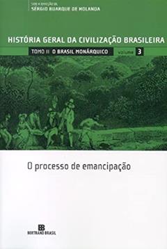 HGCB - Vol. 3 - O Brasil monárquico: o processo de emancipação: O processo de emancipação, do autor Sergio Buarque de Holanda