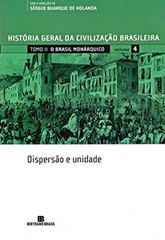 HGCB - Vol. 4 - O Brasil monárquico: dispersão e Unidade, do autor Francisco Iglesias