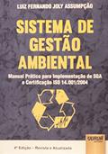 Ler Sistema de Gestão Ambiental. Manual Prático Para Implementação de SGA e Certificação ISO 14.001, do autor Luiz Fernando Joly Assumpção Ler Sistema de Gestão Ambiental. Manual Prático Para Implementação de SGA e Certificação ISO 14.001, do autor Luiz Fernando Joly Assumpção