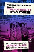 Ler Pedagogias das Travestilidades, do autor Maria Clara Araújo dos Passos