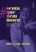 Ler Senta que nem moça - edição especial autografada: Um guia descomplicado sobre sexualidade e prazer, do autor Marcela Mc Gowan