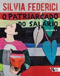 Ler O Patriarcado do Salário: Notas Sobre Marx, Gênero e Feminismo (v. 1), do autor Silvia Federici