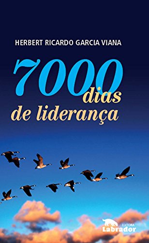 Ler 7000 dias de liderança, do autor Herbert Ricardo Garcia Viana Ler 7000 dias de liderança, do autor Herbert Ricardo Garcia Viana